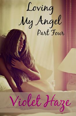 Loving My Angel: Part Four