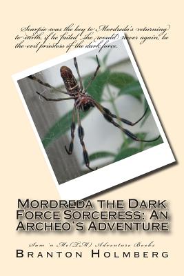 Mordreda the Dark Force Sorceress; An Archeo's Adventure