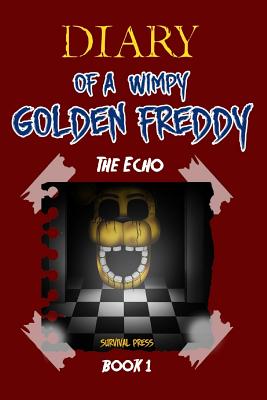 Diary of a Wimpy Golden Freddy: The Echo