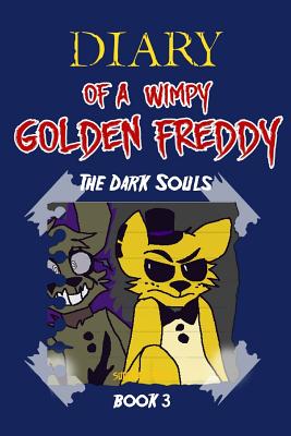 Diary of a Wimpy Golden Freddy: The Dark Souls