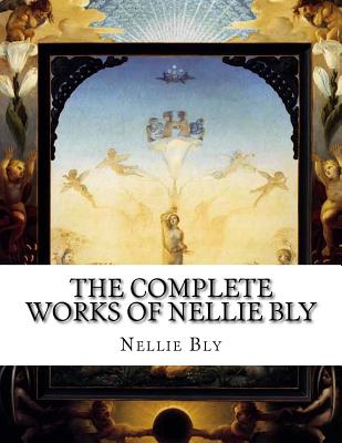 The Complete Works of Nellie Bly