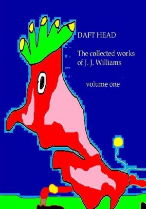 Daft Head the collected works of J. J. Williams volume one