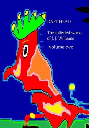 Daft Head the collected works of J J Williams volume two
