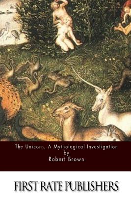 The Unicorn, a Mythological Investigation