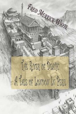 The River of Death: A Tale of London In Peril