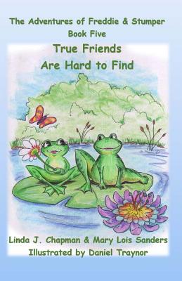 True Friends Are Hard to Find, the Adventures of Freddie & Stumper, Book Five