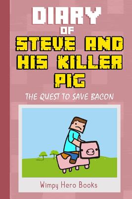 Diary of Steve and His Killer Pig: The Quest to Save Bacon