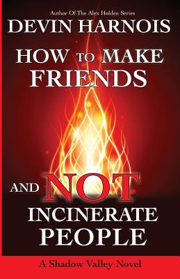 How To Make Friends And Not Incinerate People