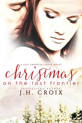 Christmas on the Last Frontier by J.H. Croix - FictionDB