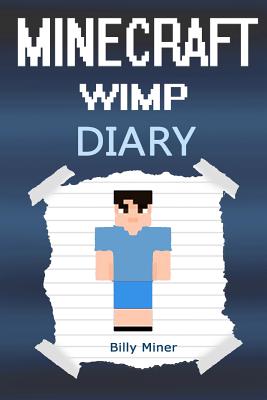 Minecraft Wimp: Diary of a Wimpy Minecraft Kid