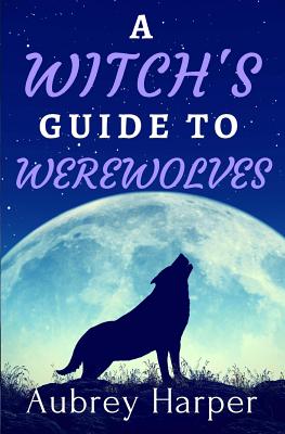 A Witch's Guide to Werewolves