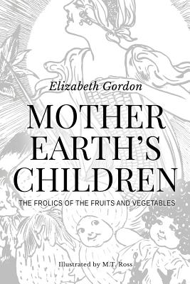 Mother Earth's Children; The Frolics of the Fruits and Vegetables