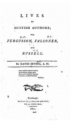 Lives of Scotish Authors, Viz. Fergusson, Falconer, and Russell