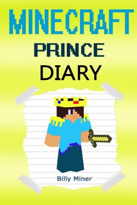 Minecraft Prince: A Story about a Minecraft Prince, a Royal, Noble Hero Amongst the Crowds