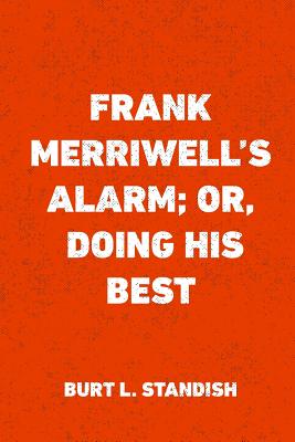 Frank Merriwell's Alarm; Or, Doing His Best