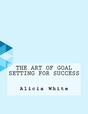 The Art of Goal Setting for Success