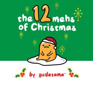 The Twelve Mehs of Christmas by Gudetama the Lazy Egg