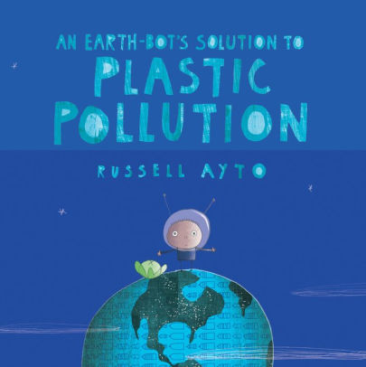 An Earth-Bot's Solution to Plastic Pollution