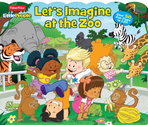 Fisher Price Little People Let's Imagine at the Zoo: Over 50 Fun Flaps to Lift!
