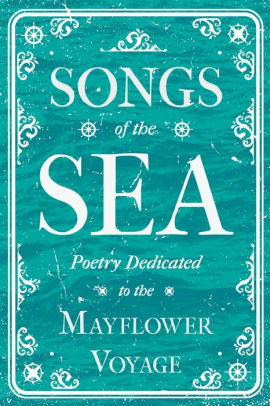 Songs of the Sea - Poetry Dedicated to the Mayflower Voyage