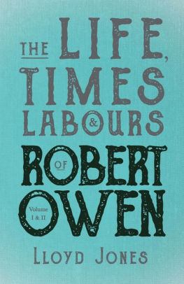 The Life, Times & Labours of Robert Owen - Volume I & II;With a Biography by Leslie