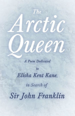 The Arctic Queen - A Poem Dedicated to Elisha Kent Kane, in Search of Sir John Franklin;