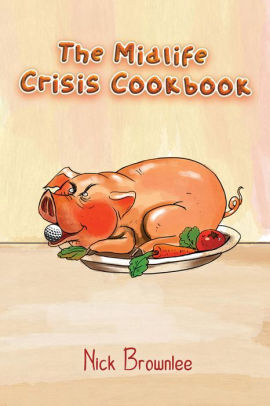 The Midlife Crisis Cookbook