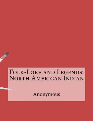 Folk-Lore and Legends: North American Indian