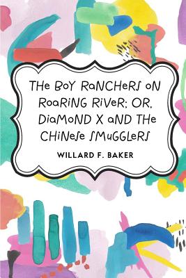 The Boy Ranchers on Roaring River; Or, Diamond X and the Chinese Smugglers