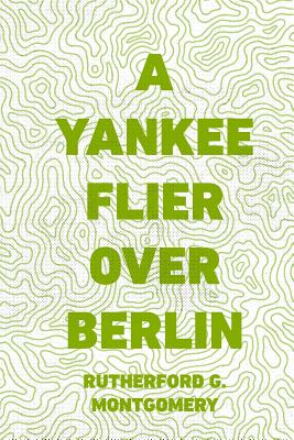 A Yankee Flier Over Berlin