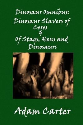 Dinosaur Omnibus: Dinosaur Slavers of Ceres & of Stags, Hens and Dinosaurs