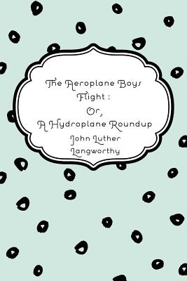 The Aeroplane Boys Flight: Or, a Hydroplane Roundup