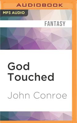 god touched john conroe god touched john conroe