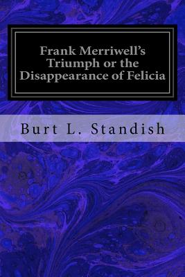 Frank Merriwell's Triumph, or, the Disappearance of Felicia