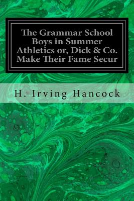 The Grammar School Boys in Summer Athletics Or, Dick & Co. Make Their Fame Secur