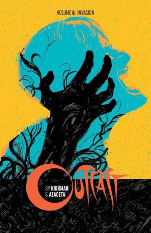 Outcast by Kirkman & Azaceta, Volume 6: Invasion