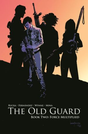 The Old Guard Book Two: Force Multiplied