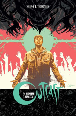 Outcast By Kirkman & Azaceta Vol. 8: The Merged