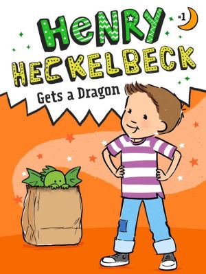 Henry Heckelbeck Gets a Dragon