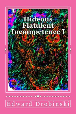 Hideous Flatulent Incompetence I