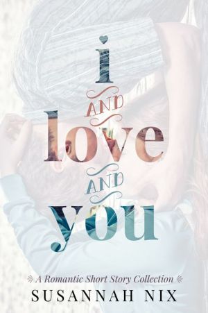 I and Love and You: A Romantic Short Story Collection