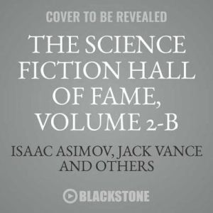 The Science Fiction Hall of Fame, Volume Two B: The Greatest Science Fiction Novellas of All Time Chosen by the Members of the