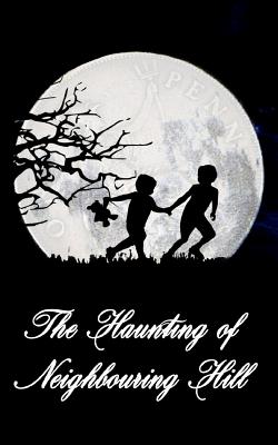 The Haunting of Neighbouring Hill: Book 1