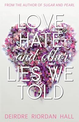 Love, Hate, and Other Lies We Told