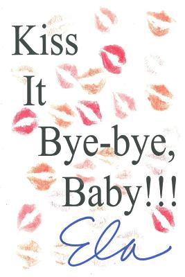 Kiss It Bye-Bye, Baby!!!