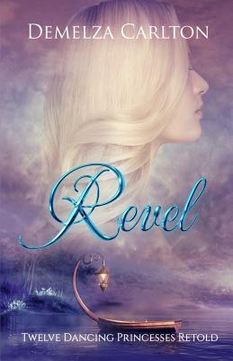 Revel: Twelve Dancing Princesses Retold