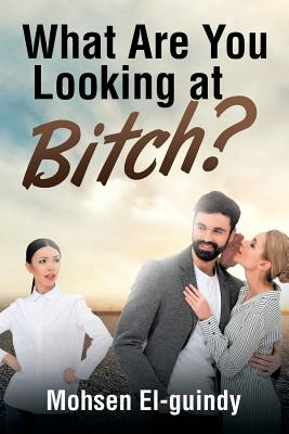 What Are You Looking at Bitch?