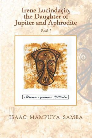 Irene Lucindacio, the Daughter of Jupiter and Aphrodite: Book I