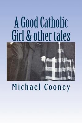 A Good Catholic Girl & Other Tales