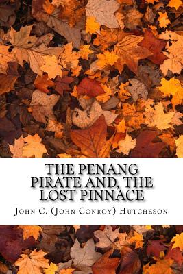 The Penang Pirate And, the Lost Pinnace